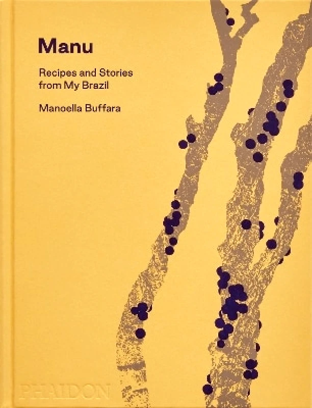 Phaidon Press Ltd Manu: Recipes and Stories from My Brazil Manoella Buffara Phaidon Press Ltd 0411