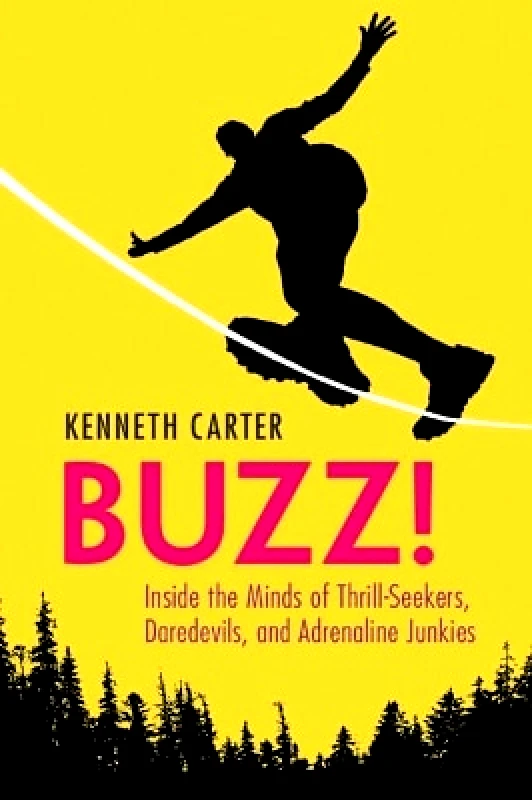Cambridge University Press Buzz!: Inside the Minds of Thrill-Seekers, Daredevils, and Adrenaline Junkies Kenneth Carter Cambridge University Press