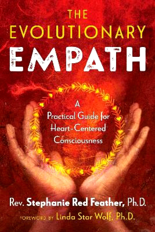 Bear & Company The Evolutionary Empath: A Practical Guide for Heart-Centered Consciousness Rev. Stephanie Red Feather Bear & Company 1212