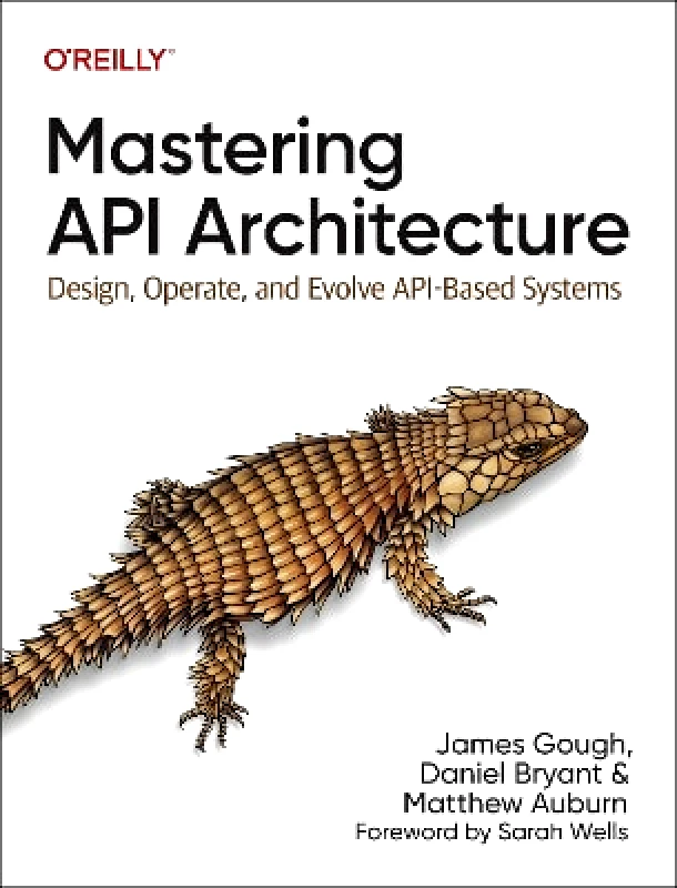 O'Reilly Media Mastering API Architecture: Defining, Connecting, and Securing Distributed Systems and Microservices Matthew Auburn O'Reilly Media