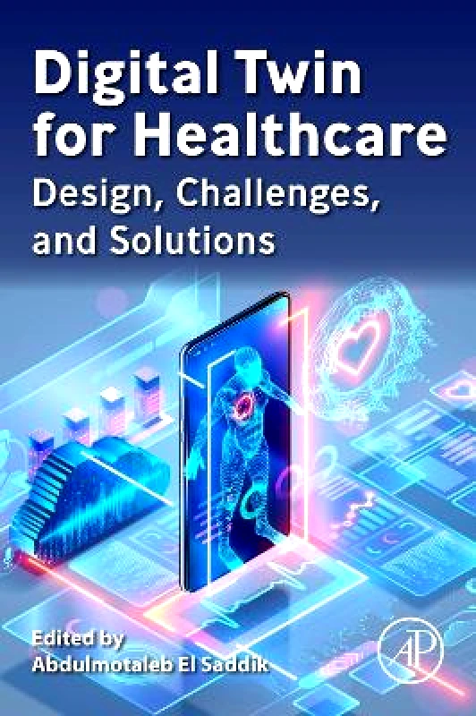 Academic Press Inc Digital Twin for Healthcare: Design, Challenges, and Solutions Academic Press Inc