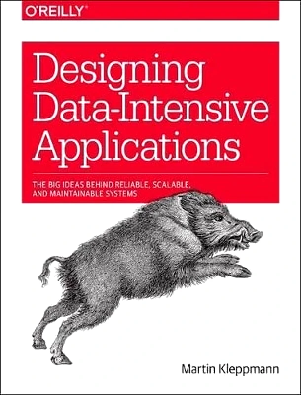 O'Reilly Media Designing Data-Intensive Applications: Big Ideas Behind Reliable, Scalable, and Maintainable Systems Martin Kleppmann O'Reilly Media