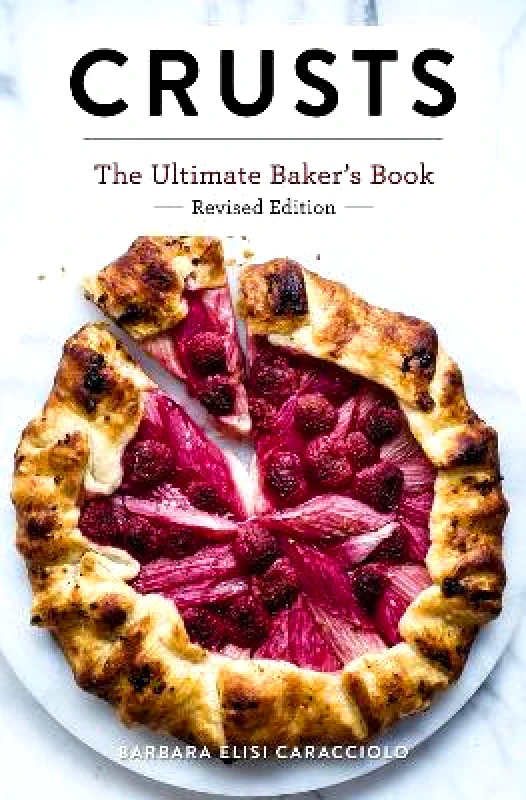 Cider Mill Press Book Publishers LLC Crusts: The Revised Edition: The Ultimate Baker's Book Revised Edition Barbara Caracciolo Cider Mill Press Book Publishers LLC