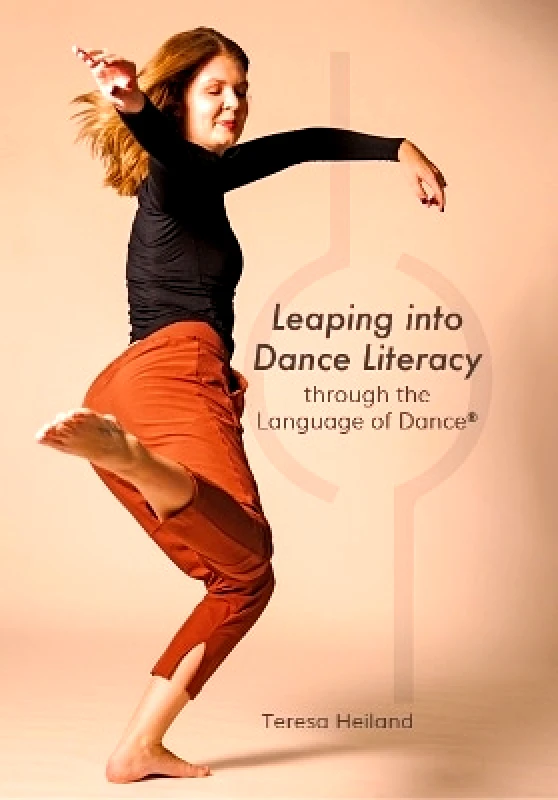 Intellect Books Leaping into Dance Literacy through the Language of Dance® Teresa Heiland Intellect Books