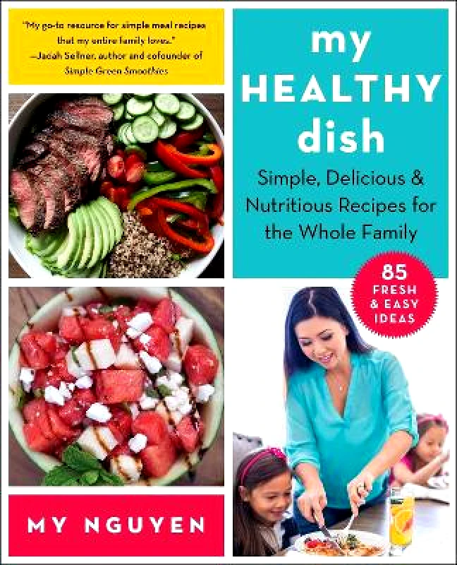 My Healthy Dish: Simple, Delicious & Nutritious Recipes for the Whole Family My Nguyen Skyhorse Publishing 0720 φωτογραφία
