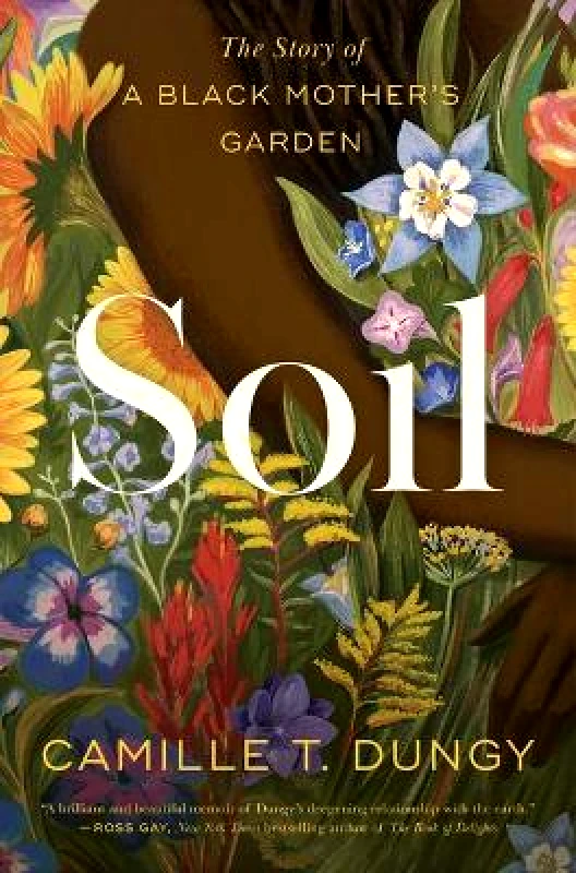 Simon & Schuster Soil: The Story of a Black Mother's Garden Camille T Dungy Simon & Schuster
