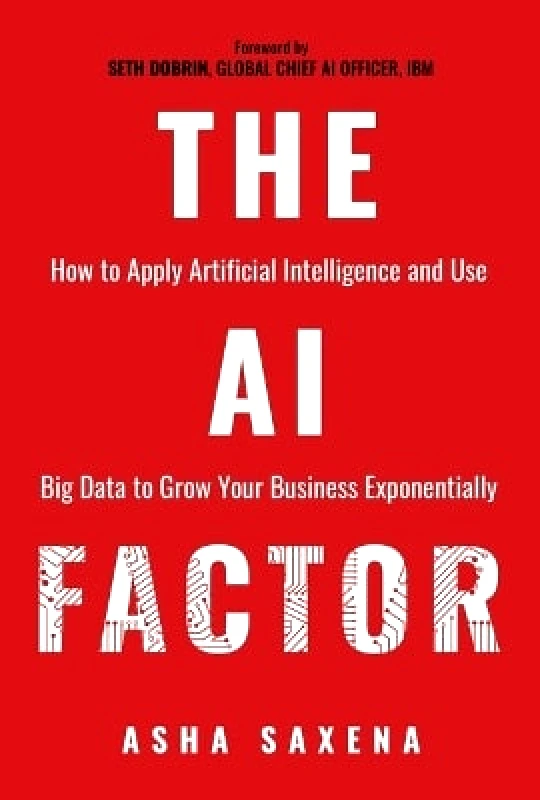 Post Hill Press The AI Factor: How to Apply Artificial Intelligence and Use Big Data to Grow Your Business Exponentially Asha Saxena Post Hill Press 0413