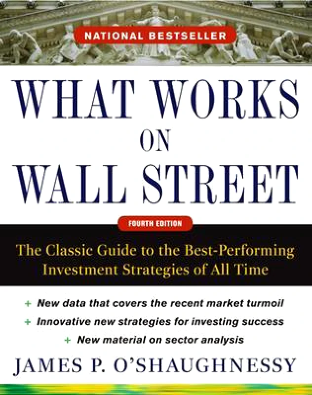 McGraw-Hill Professional What Works on Wall Street, Fourth Edition: The Classic Guide to the Best-Performing Investment Strategies of All Time James O'Shaughnessy McGraw-Hill Professional