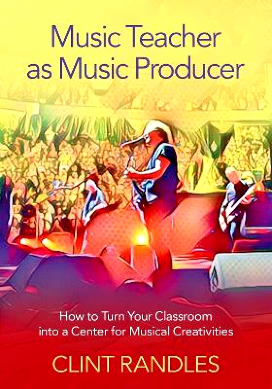 Oxford University Press Inc Music Teacher as Music Producer: How to Turn Your Classroom into a Center for Musical Creativities Clint Randles Oxford University Press Inc