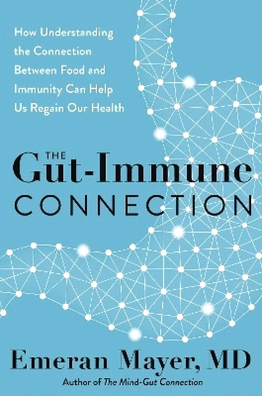 Harper The Gut-Immune Connection: How Understanding the Connection Between Food and Immunity Can Help Us Regain Our Health Emeran Mayer Harper