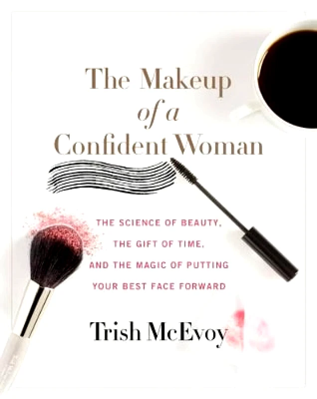 Harper Wave The Makeup of a Confident Woman: The Science of Beauty, the Gift of Time, and the Power of Putting Your Best Face Forward Kristin Loberg Harper Wave