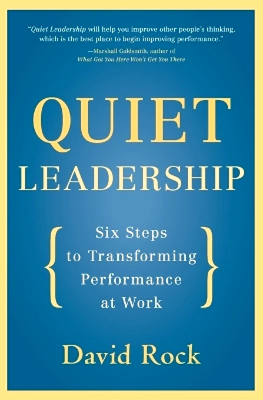 Harper Business Quiet Leadership: Six Steps to Transforming Performance at Work David Rock Harper Business