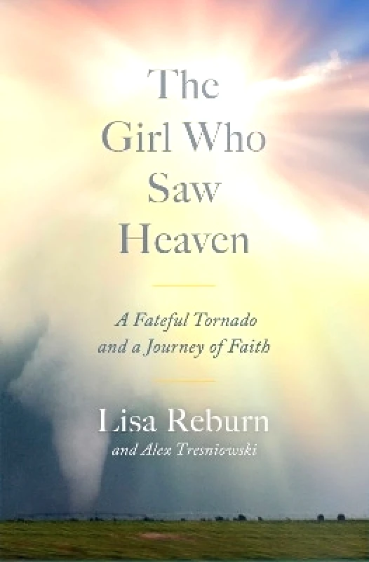 Simon & Schuster The Girl Who Saw Heaven: A Fateful Tornado and a Journey of Faith Lisa Reburn Simon & Schuster 0816