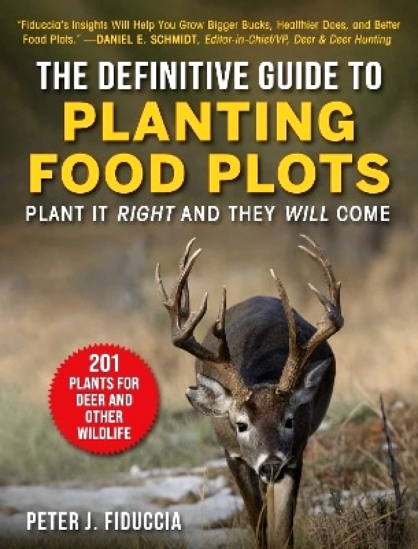 Sky Pony Press Definitive Guide to Planting Food Plots: Plant It Right and They Will Come Peter J. Fiduccia Sky Pony Press