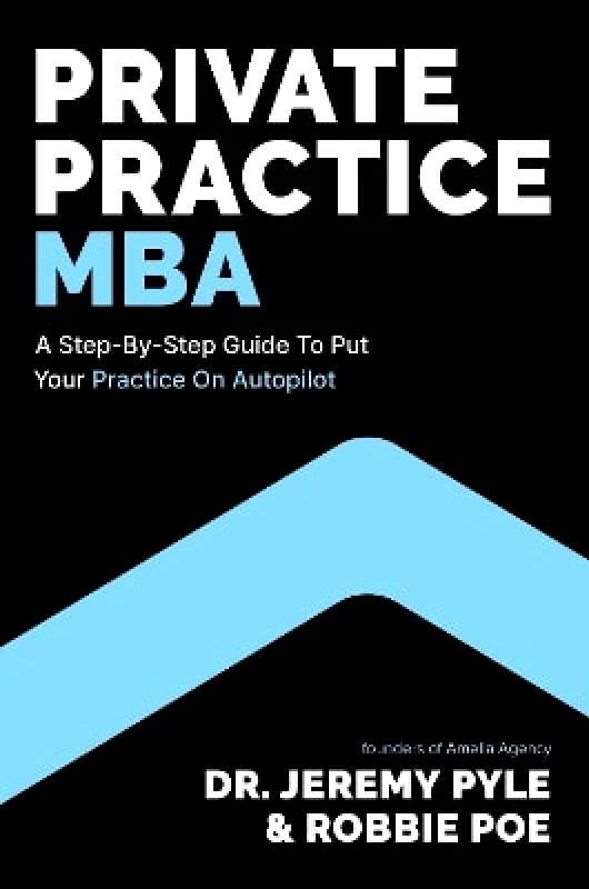 Forefront Books Private Practice MBA: A Step-by-Step Guide to Put Your Practice on Autopilot Robbie Poe Forefront Books