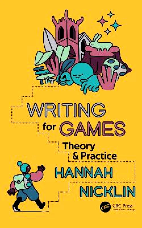CRC Press Writing for Games: Theory and Practice Hannah Nicklin CRC Press