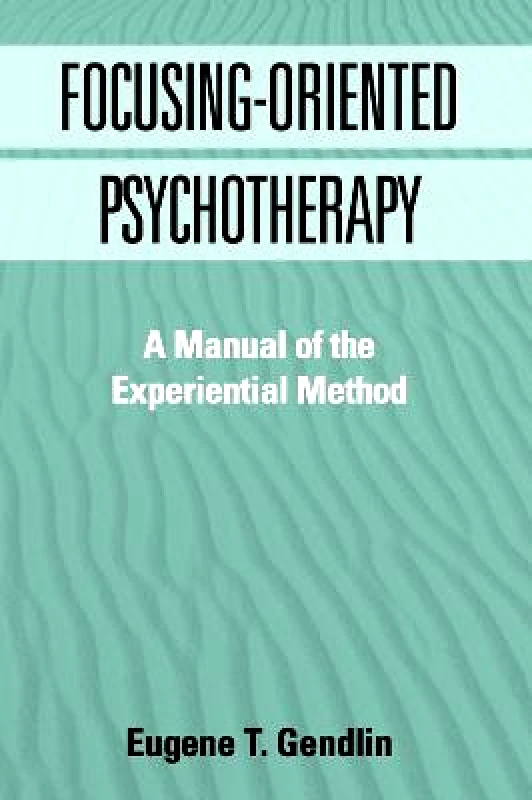Guilford Publications Focusing-Oriented Psychotherapy: A Manual of the Experiential Method Eugene T. Gendlin Guilford Publications Paperback / softback