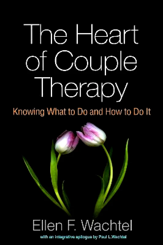 Guilford Press The Heart of Couple Therapy: Knowing What to Do and How to Do It Ellen F. Wachtel Guilford Press Paperback / softback