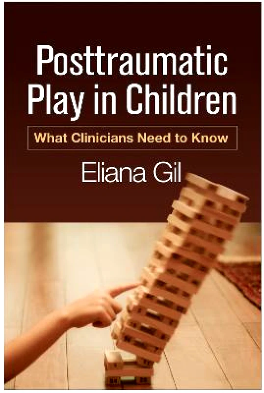Guilford Press Posttraumatic Play in Children: What Clinicians Need to Know Eliana Gil Guilford Press Paperback / softback