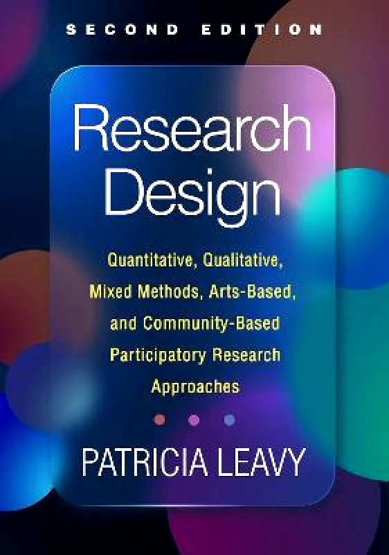 Guilford Press Research Design: Quantitative, Qualitative, Mixed Methods, Arts-Based, and Community-Based Participatory Research Approaches Patricia Leavy Guilford Press Paperback / softback