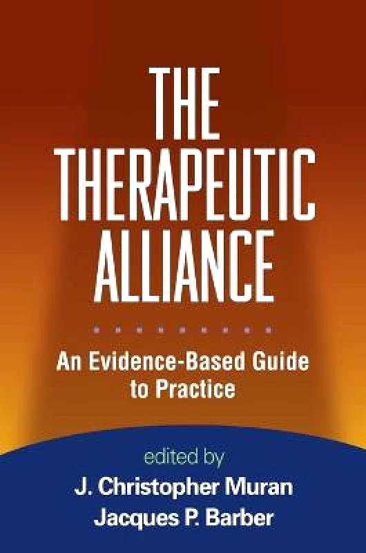 Guilford Publications The Therapeutic Alliance: An Evidence-Based Guide to Practice Guilford Publications Hardback