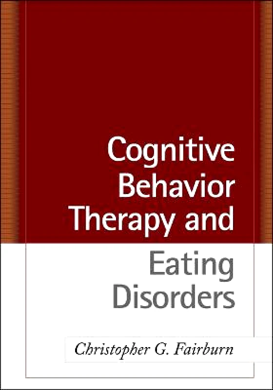 Guilford Publications Cognitive Behavior Therapy and Eating Disorders Christopher G. Fairburn Guilford Publications Hardback