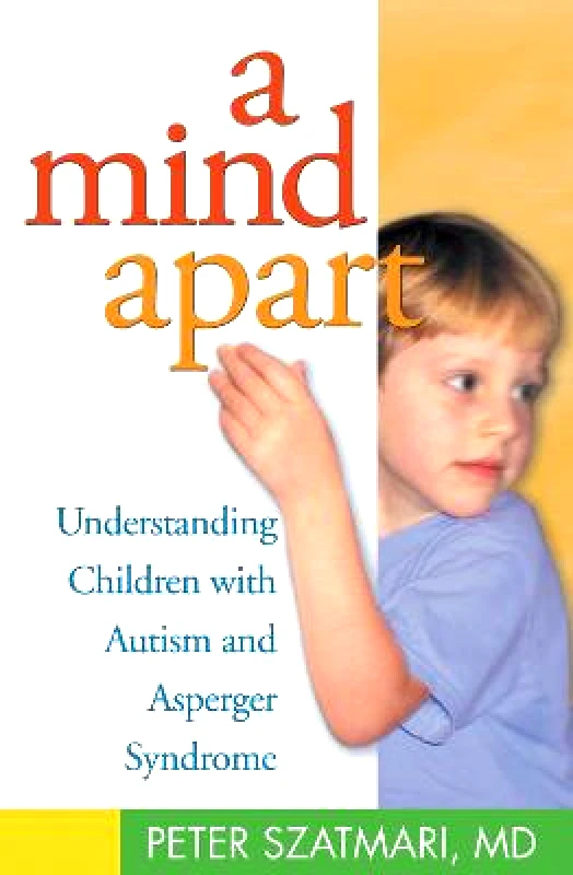 Guilford Publications A Mind Apart: Understanding Children with Autism and Asperger Syndrome Peter Szatmari Guilford Publications Paperback / softback