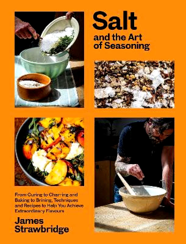 Salt and the Art of Seasoning: From Curing to Charring and Baking to Brining, Techniques and Recipes to Help You Achieve Extraordinary Flavours James Strawbridge Chelsea Green Publishing UK Hardback φωτογραφία