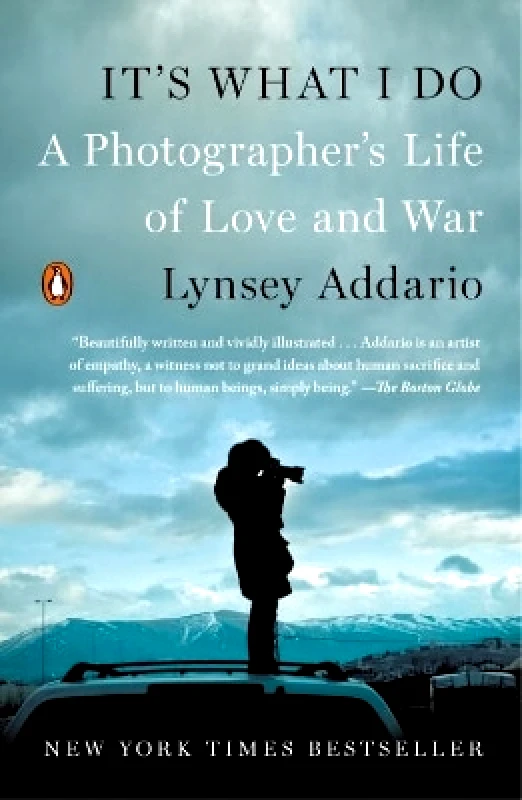 The Penguin Press It's What I Do: A Photographer's Life of Love and War Lynsey Addario The Penguin Press