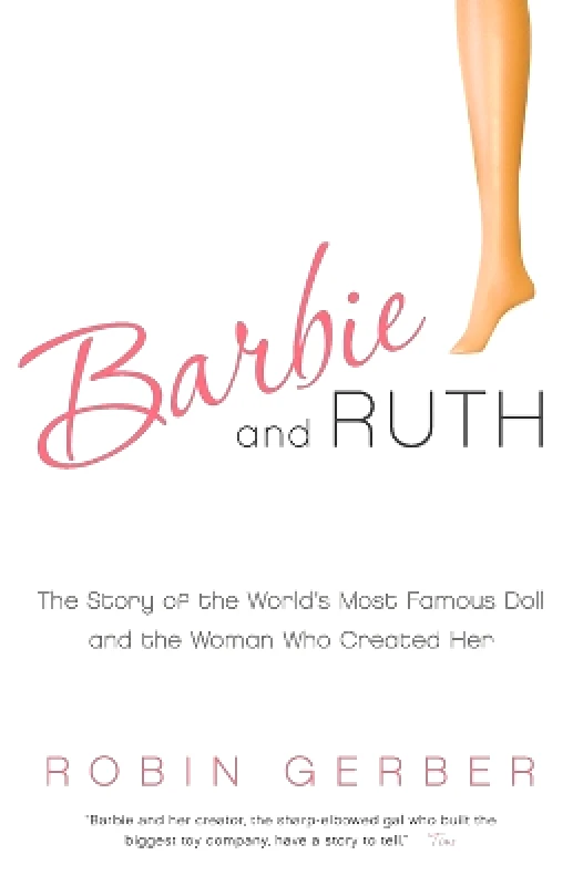 Harper Business Barbie and Ruth: The Story of the World's Most Famous Doll and the Woman Who Created Her Robin Gerber Harper Business