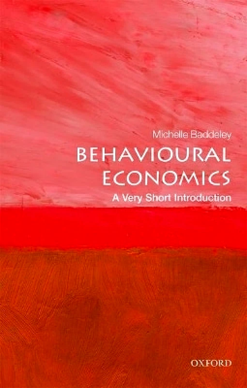 Oxford University Press Behavioural Economics: A Very Short Introduction Michelle Baddeley Oxford University Press
