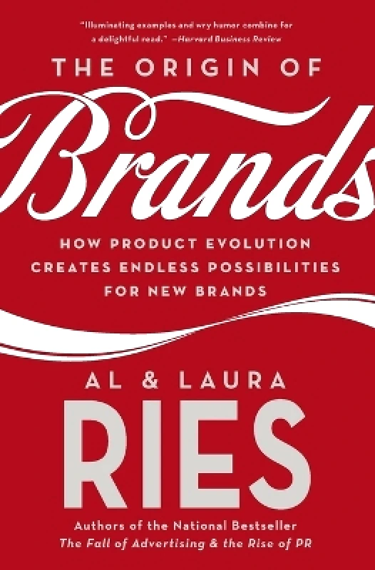 Harper Business The Origin of Brands: How Product Evolution Creates Endless Possibilities for New Brands Laura Ries Harper Business