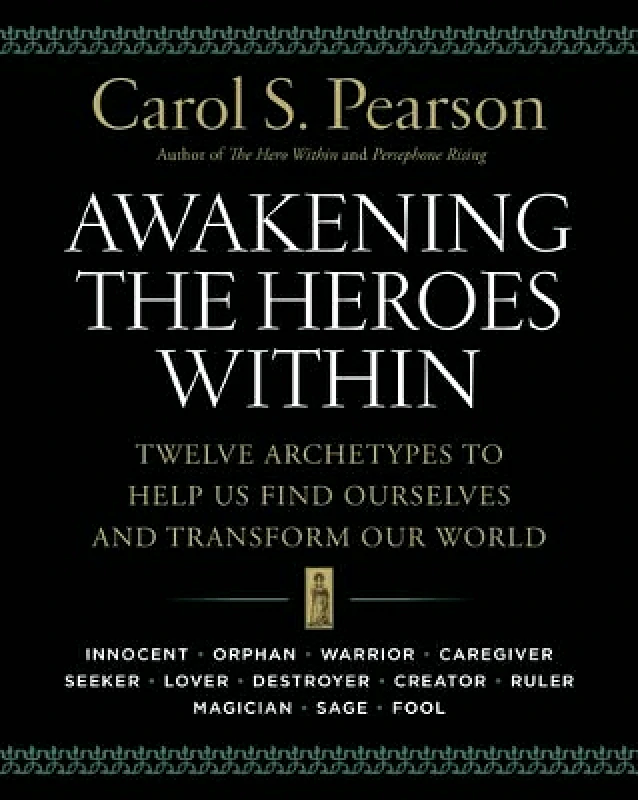 HarperElixir Awakening the Heroes Within: Twelve Archetypes to Help Us Find Ourselves and Transform Our World Carol S. Pearson HarperElixir