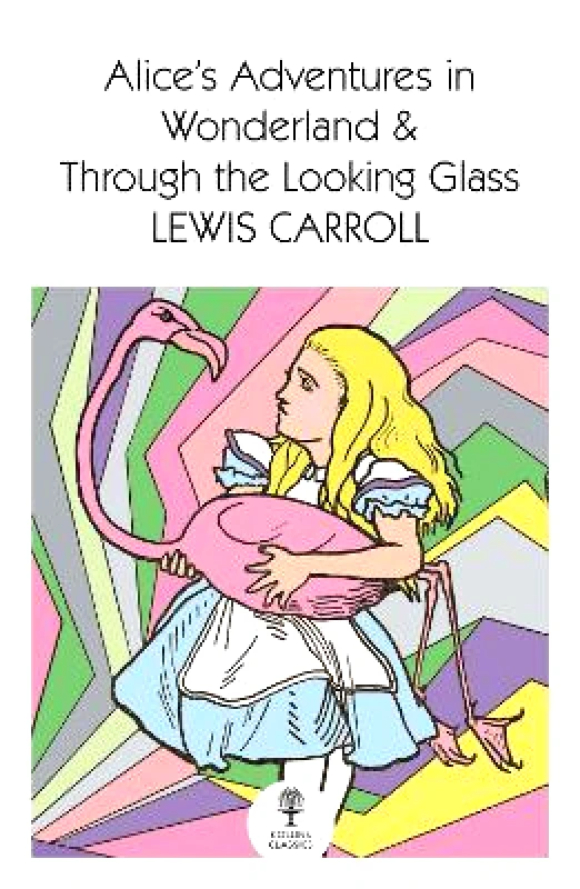 William Collins Alice's Adventures in Wonderland and Through the Looking Glass (Collins Classics) Lewis Carroll William Collins Paperback / softback