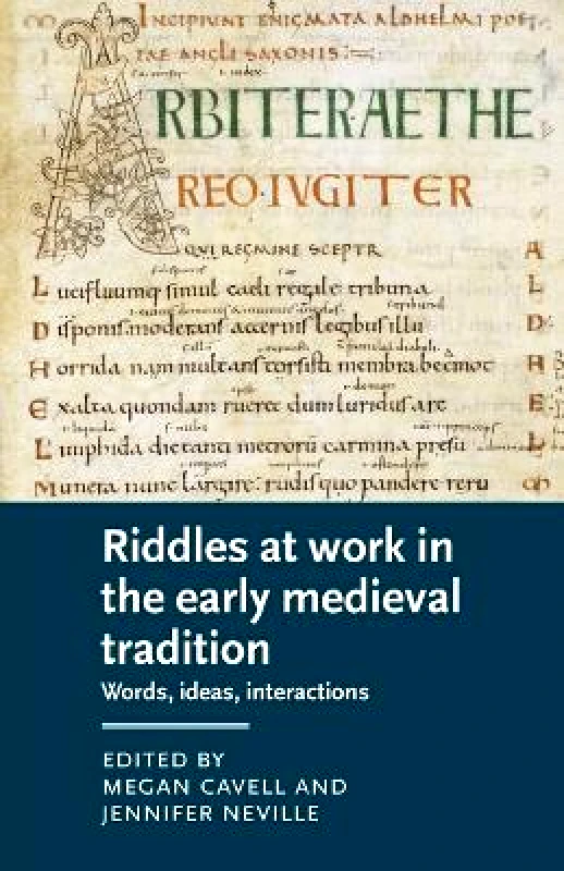 Manchester University Press Riddles at Work in the Early Medieval Tradition: Words, Ideas, Interactions Manchester University Press