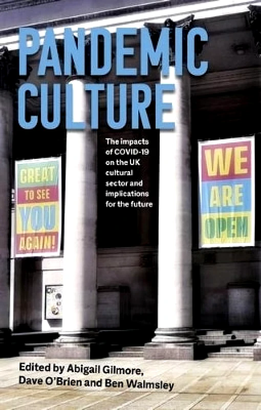 Manchester University Press Pandemic Culture: The Impacts of Covid-19 on the Uk Cultural Sector and Implications for the Future Manchester University Press