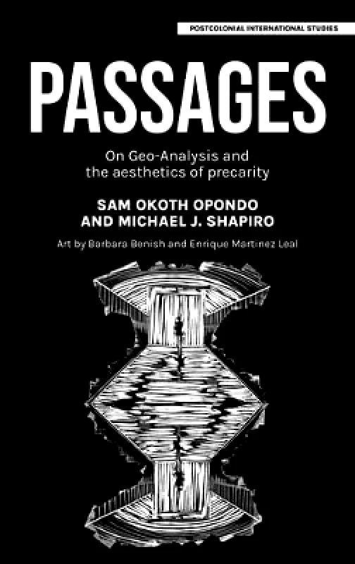 Manchester University Press Passages: On Geo-Analysis and the Aesthetics of Precarity Michael J. Shapiro Manchester University Press