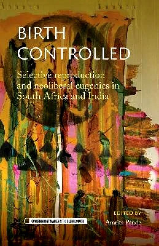 Manchester University Press Birth Controlled: Selective Reproduction and Neoliberal Eugenics in South Africa and India Manchester University Press