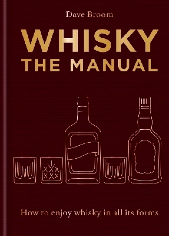Mitchell Beazley Whisky: The Manual: A no-nonsense guide to enjoying whisky in all its forms Dave Broom Mitchell Beazley 0514