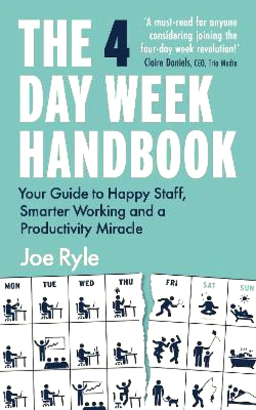 Canbury Press The 4 Day Week Handbook: Your Guide to Happier Staff and Smarter Working Joe Ryle Canbury Press 0314