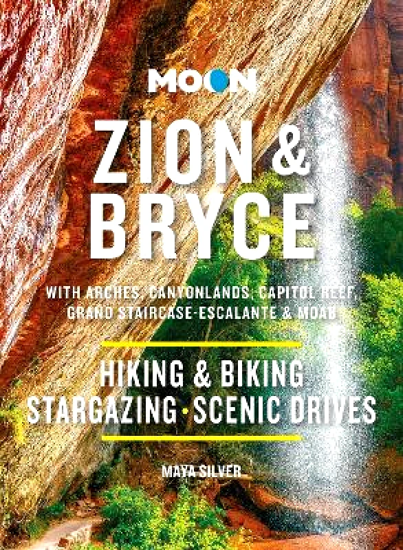 Moon Travel Moon Zion & Bryce (Tenth Edition): With Arches, Canyonlands, Capitol Reef, Grand Staircase-Escalante & Moab Maya Silver Moon Travel 0213