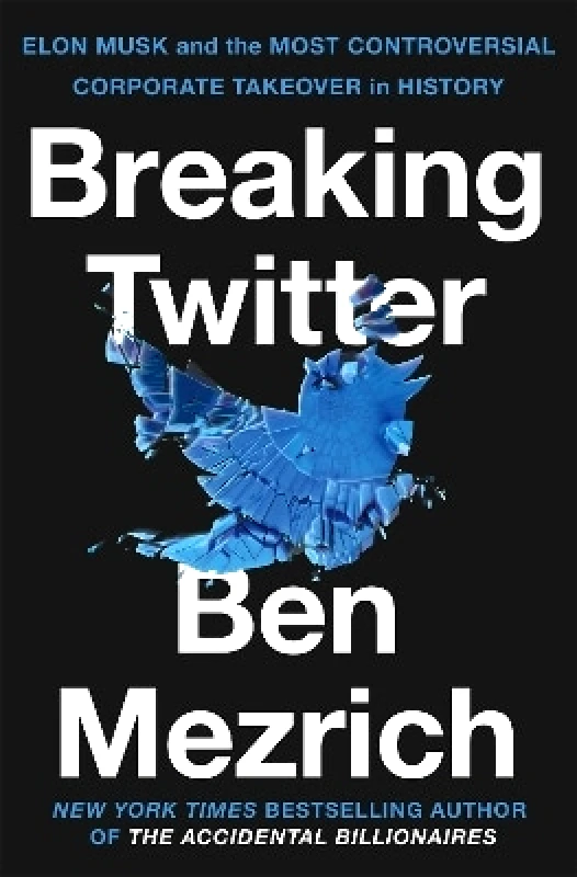 Macmillan Business Breaking Twitter: Elon Musk and the Most Controversial Corporate Takeover in History Ben Mezrich Macmillan Business 0312