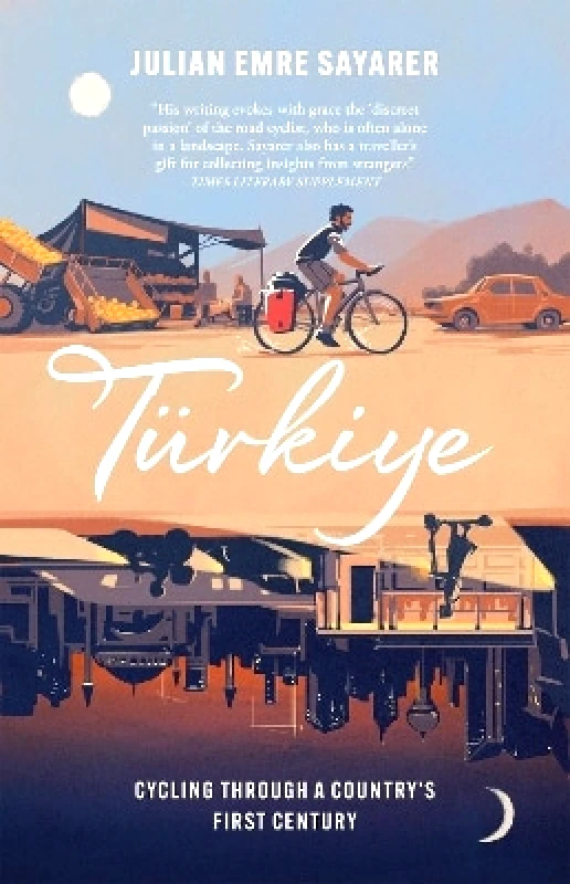 MacLehose Press Türkiye: Cycling Through a Country’s First Century Julian Sayarer MacLehose Press 1012