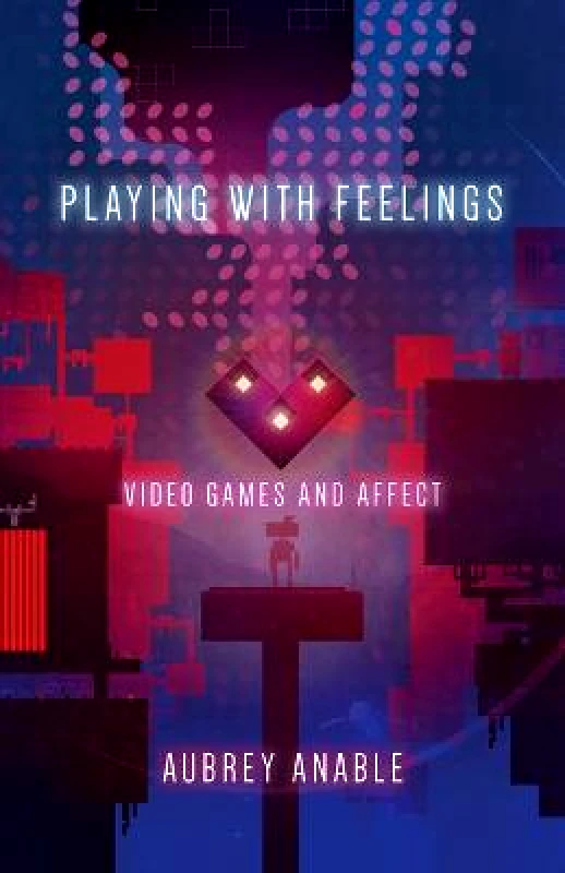 University of Minnesota Press Playing with Feelings: Video Games and Affect Aubrey Anable University of Minnesota Press Paperback / softback