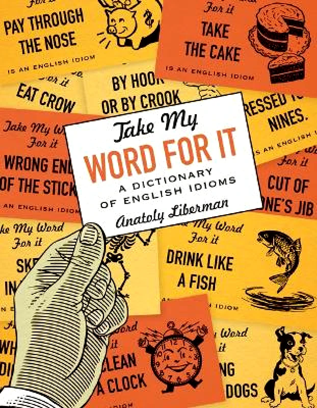 University of Minnesota Press Take My Word for It: A Dictionary of English Idioms Anatoly Liberman University of Minnesota Press Paperback / softback