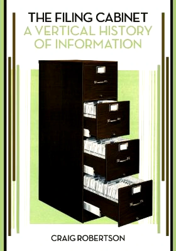 University of Minnesota Press The Filing Cabinet: A Vertical History of Information Craig Robertson University of Minnesota Press Paperback / softback