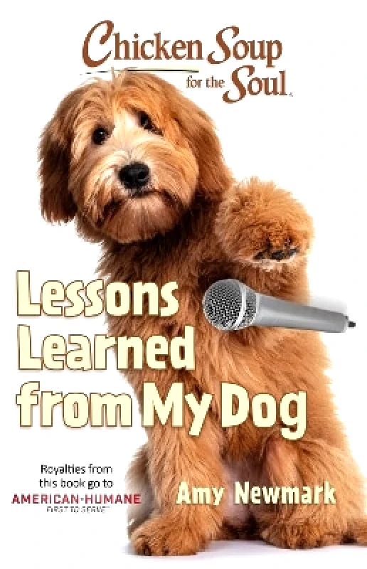 Chicken Soup for the Soul Publishing, LLC Chicken Soup for the Soul: Lessons Learned from My Dog Amy Newmark Chicken Soup for the Soul Publishing, LLC 0316