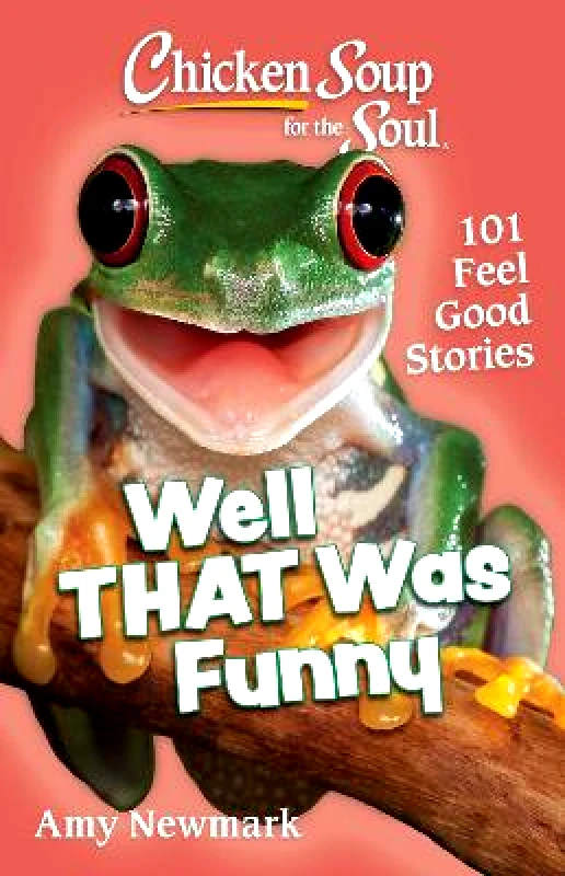 Chicken Soup for the Soul Publishing, LLC Chicken Soup for the Soul: Well That Was Funny: 101 Feel Good Stories Amy Newmark Chicken Soup for the Soul Publishing, LLC 0608