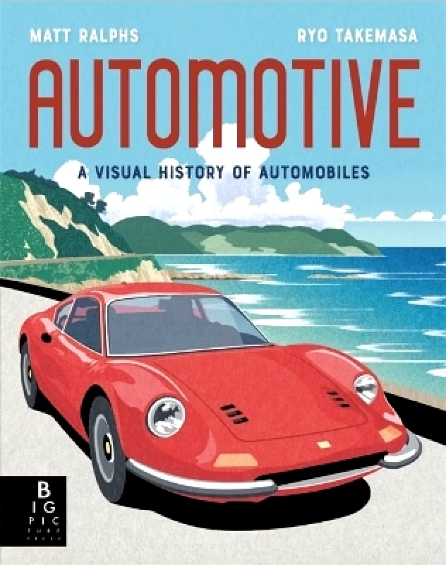 Big Picture Press Automotive: A Visual History of Automobiles Matt Ralphs Big Picture Press