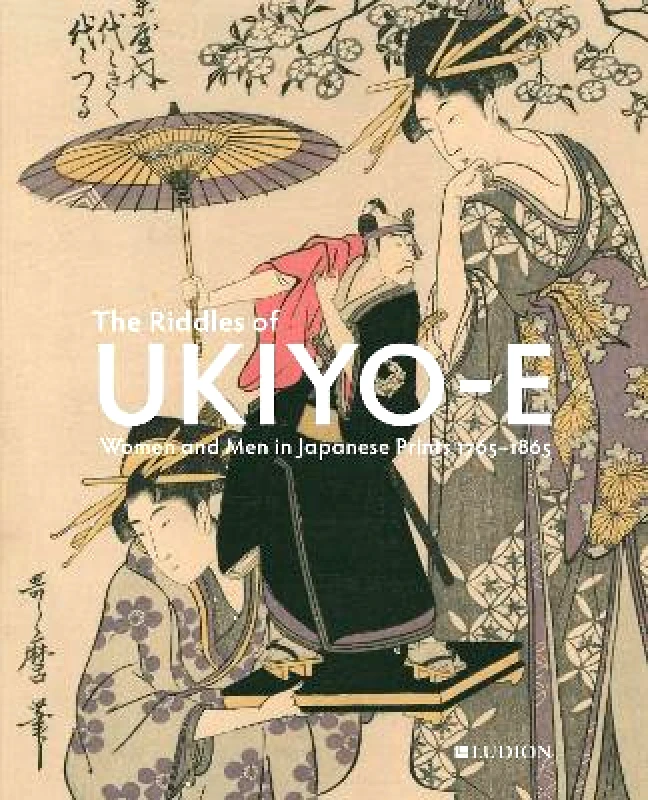 Ludion The Riddles of Ukiyo-e: Women and Men in Japanese Prints Josephine Smit Ludion Hardback 2023